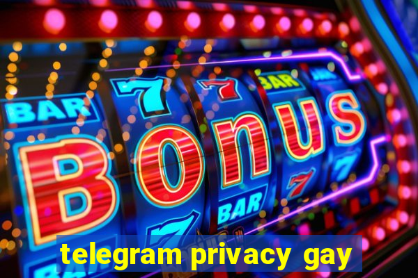 telegram privacy gay